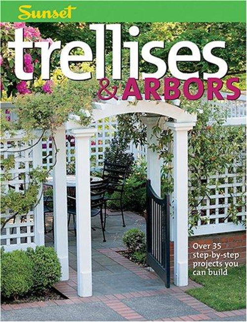 Trellises & Arbors: Over 35 Step-by-step Projects You Can Build front cover by Editors of Sunset Books, ISBN: 037601797X