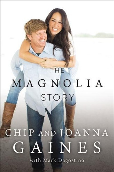 The Magnolia Story front cover by Chip Gaines, Joanna Gaines, ISBN: 0718079183
