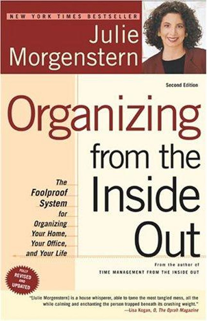 Organizing from the Inside Out, Second Edition: The Foolproof System For Organizing Your Home, Your Office and Your Life front cover by Julie Morgenstern, ISBN: 0805075895