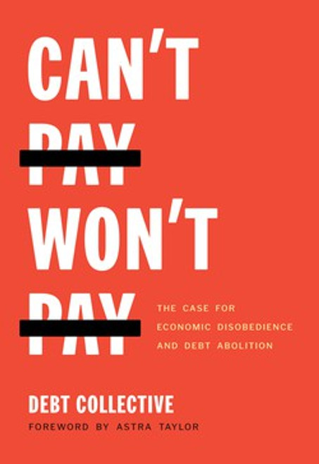 Can't Pay, Won't Pay: The Case for Economic Disobedience and Debt Abolition front cover by Debt Collective, ISBN: 1642592625