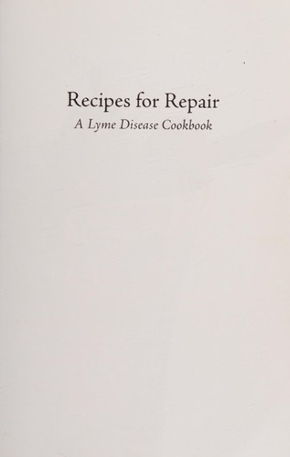 Recipes for Repair: A Lyme Disease Cookbook front cover by Kenneth B. Singleton MD,Laura Piazza,Gail Piazza, ISBN: 0983097704