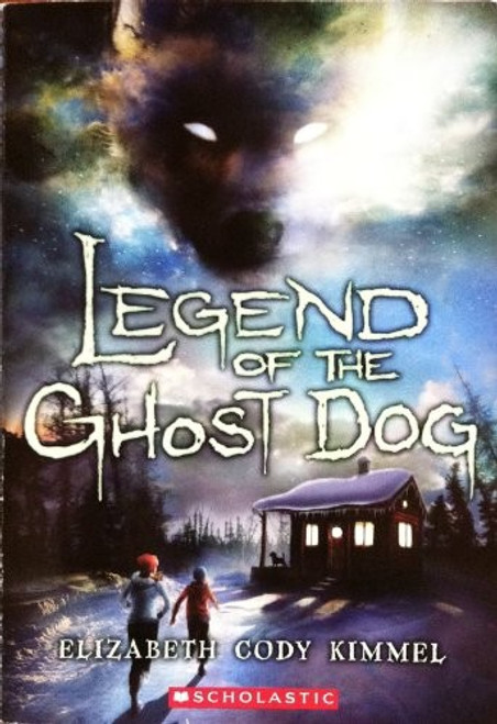 Legend of the Ghost Dog front cover by Elizabeth Cody Kimmel, ISBN: 0545507057