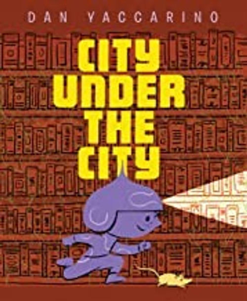 City Under the City front cover by Dan Yaccarino, ISBN: 1662650892