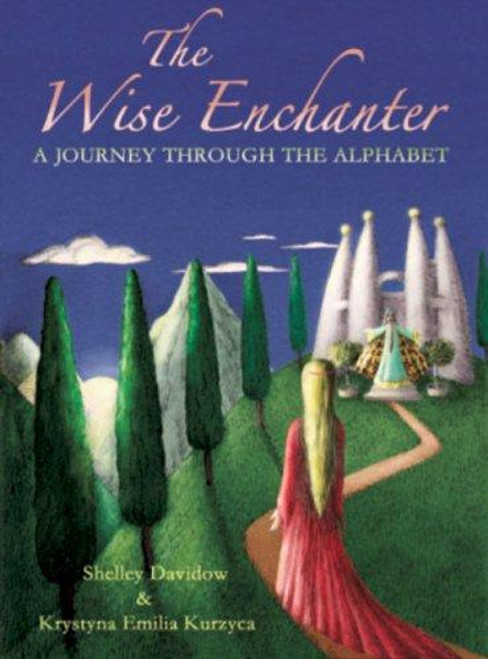 The Wise Enchanter: A Journey through the Alphabet front cover by Shelley Davidow, Krystyna Kurzyca, ISBN: 0880105623