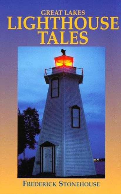 Great Lakes Lighthouse Tales front cover by Frederick Stonehouse, ISBN: 0932212999