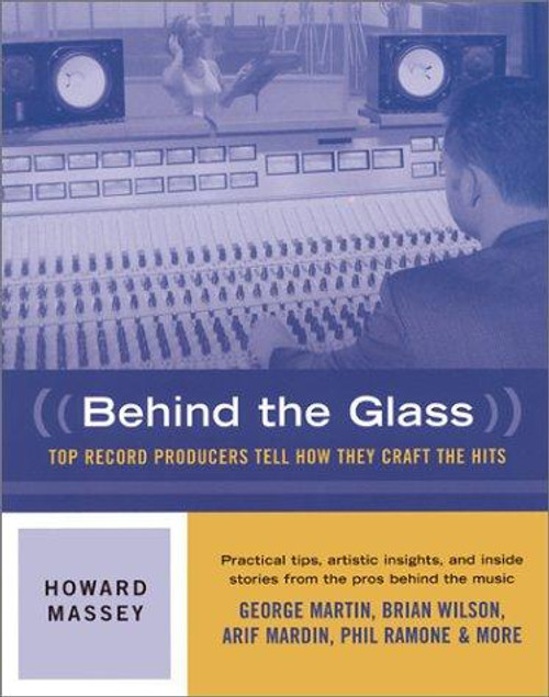 Behind the Glass: Top Record Producers Tell How They Craft the Hits front cover by Howard Massey, ISBN: 0879306149