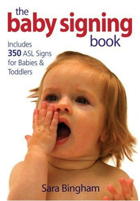 The Baby Signing Book: Includes 350 ASL Signs for Babies and Toddlers front cover by Sara Bingham, ISBN: 0778801632