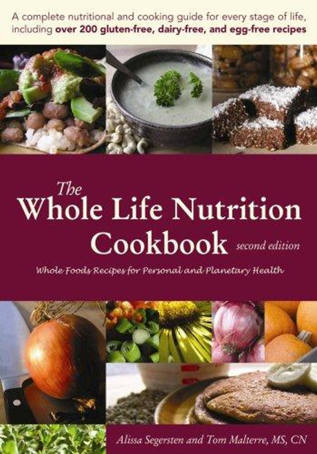 The Whole Life Nutrition Cookbook: Whole Foods Recipes for Personal and Planetary Health, Second Edition front cover by Alissa Segersten,Tom Malterre MS CN, ISBN: 0979885906