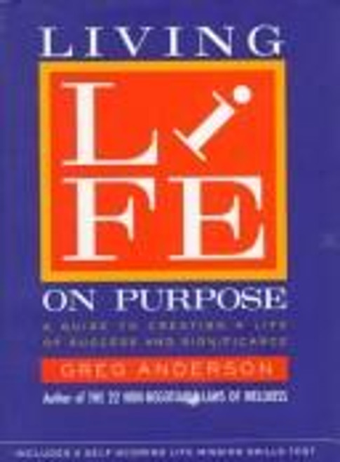 Living Life on Purpose: A Guide to Creating a Life of Success and Significance front cover by Greg Anderson, ISBN: 0060601965