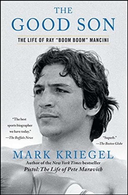 The Good Son: The Life of Ray "Boom Boom" Mancini front cover by Mark Kriegel, ISBN: 0743286367