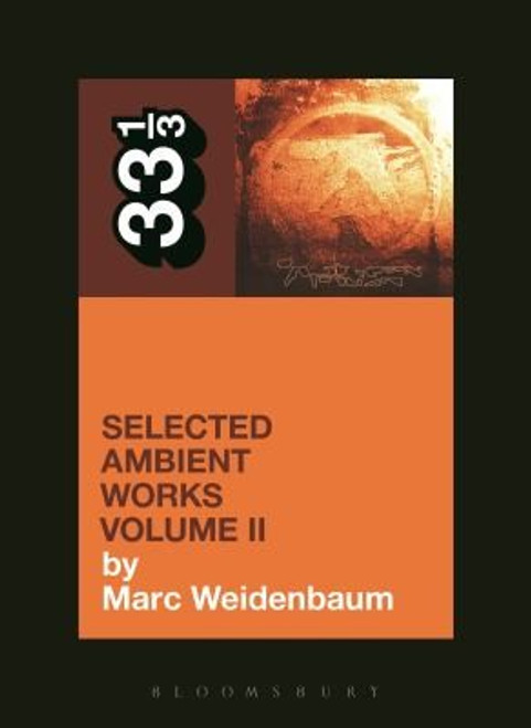 Aphex Twin's Selected Ambient Works, Vol. 2 front cover by Marc Weidenbaum, ISBN: 1623568900