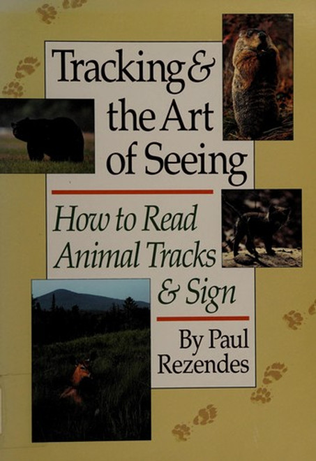 Tracking & the Art of Seeing: How to Read Animal Tracks & Sign front cover by Paul Rezendes, ISBN: 0944475299