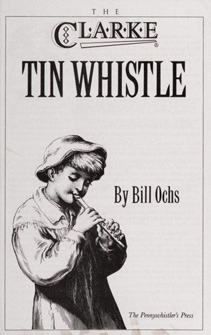 The Clarke Tin Whistle Book (Penny & Tin Whistle) front cover by Bill Ochs, ISBN: 0962345601