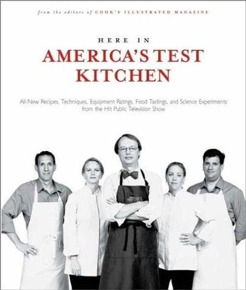 Here In America's Test Kitchen: All New Recipes, Quick Tips, Equipment Ratings, Food Tastings, and Science Experiments from the Hit Public Television Show front cover by Cook's Illustrated Magazine, ISBN: 0936184590