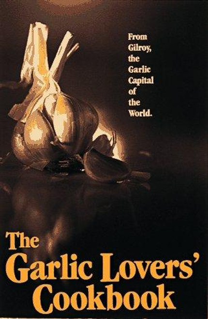 The Garlic Lovers' Cookbook (Garlic Lover's Cookbook) (Vol 1) front cover by Gilroy Garlic Festival, ISBN: 0890872724