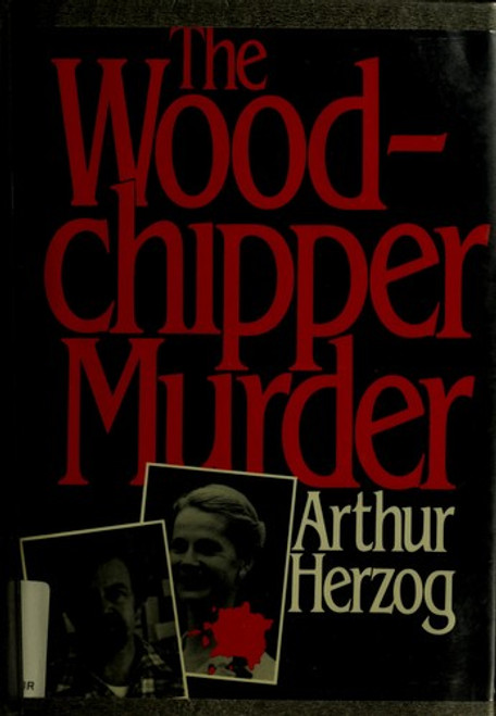 The Woodchipper Murder front cover by Arthur Herzog, ISBN: 0805007539