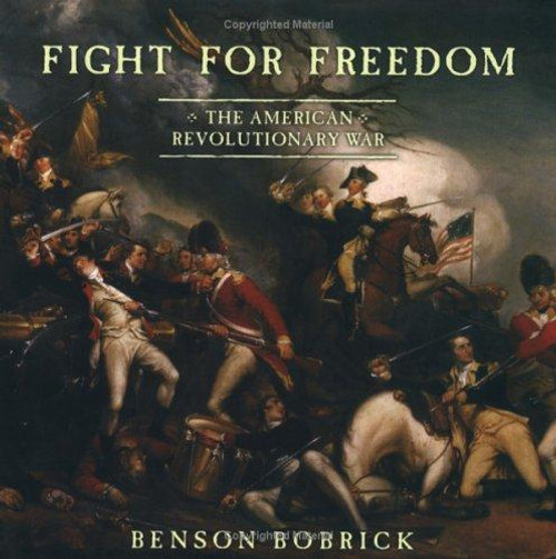 Fight for Freedom: The American Revolutionary War front cover by Benson Bobrick, ISBN: 0689864221