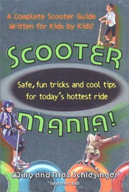 Scooter Mania!: Fun Tricks and Cool Tips for Today's Hottest Ride front cover by Hank Schlesinger,Max Schlesinger,Willy Schlesinger, ISBN: 0312278322