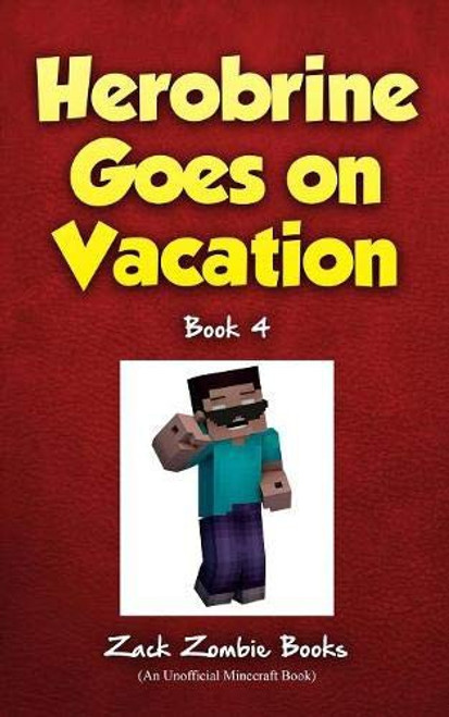 Herobrine Goes on Vacation 4 Herobrine's Wacky Adventures front cover by Zack Zombie, ISBN: 1943330778
