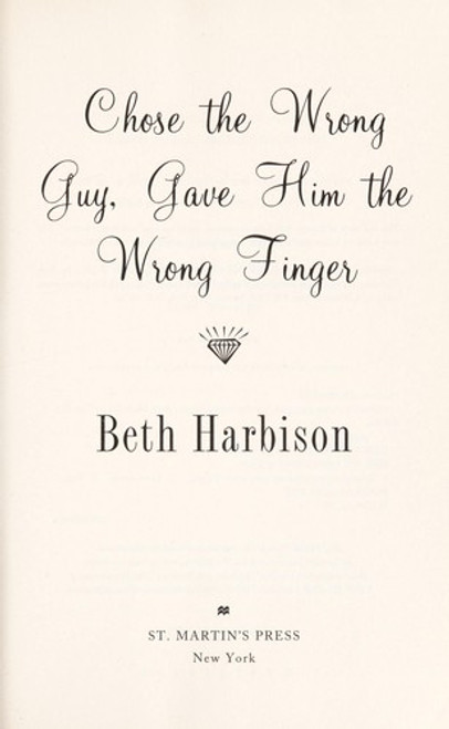 Chose the Wrong Guy, Gave Him the Wrong Finger: A Novel front cover by Beth Harbison, ISBN: 0312599129
