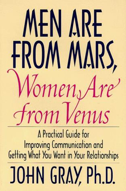Men Are From Mars, Women Are From Venus: a Practical Guide for Improving Communication and Getting What You Want In Your Relationships front cover by John Gray, ISBN: 006016848X