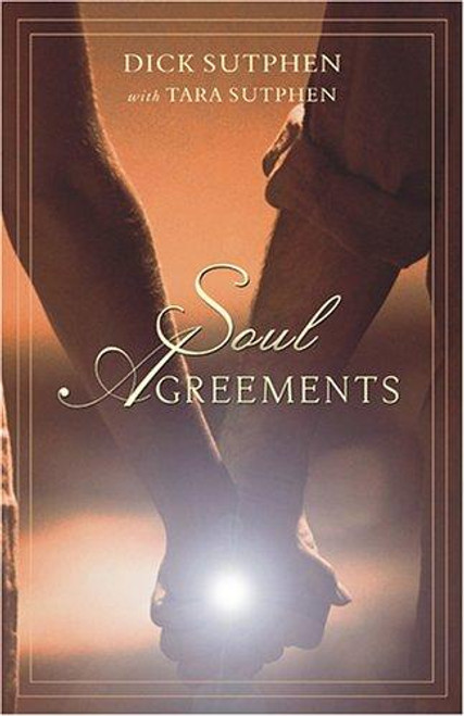Soul Agreements front cover by Dick Sutphen,Tara Sutphen, ISBN: 1571744428
