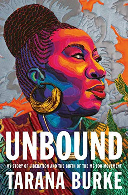 Unbound: My Story of Liberation and the Birth of the Me Too Movement front cover by Tarana Burke, ISBN: 1250621739