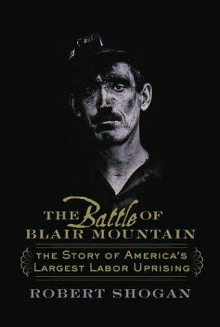 The Battle Of Blair Mountain: The Story Of America's Largest Labor Uprising front cover by Robert Shogan, ISBN: 0813340969