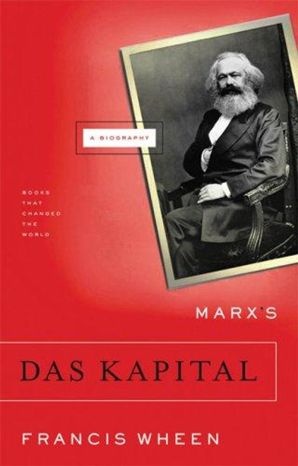 Marx's Das Kapital: A Biography (Books That Changed the World) front cover by Francis Wheen, ISBN: 0871139707