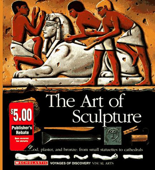 The Art of Sculpture: Visual Arts (Voyages of Discovery No 7) front cover by Scholastic Inc., ISBN: 0590476416