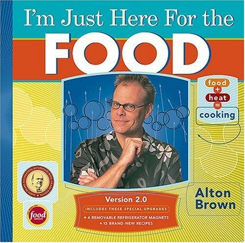 I'm Just Here for the Food: Version 2.0 front cover by Alton Brown, ISBN: 158479559X