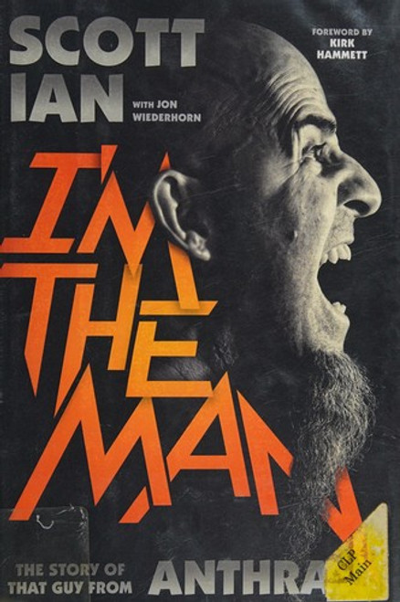 I'm the Man: The Story of That Guy from Anthrax front cover by Scott Ian, ISBN: 0306823349