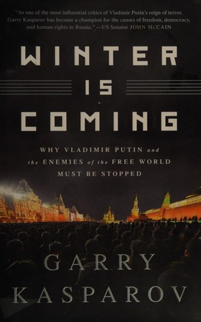 Winter Is Coming: Why Vladimir Putin and the Enemies of the Free World Must Be Stopped front cover by Garry Kasparov, ISBN: 1610396200