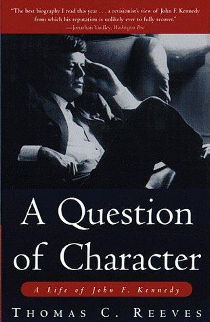 A Question of Character: A Life of John F. Kennedy front cover by Thomas Reeves, ISBN: 076151287X
