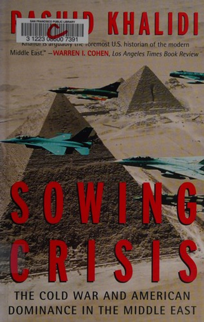 Sowing Crisis: The Cold War and American Dominance in the Middle East front cover by Rashid Khalidi, ISBN: 0807003107