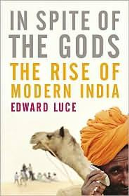 In Spite of the Gods: The Rise of Modern India front cover by Edward Luce, ISBN: 1400079772