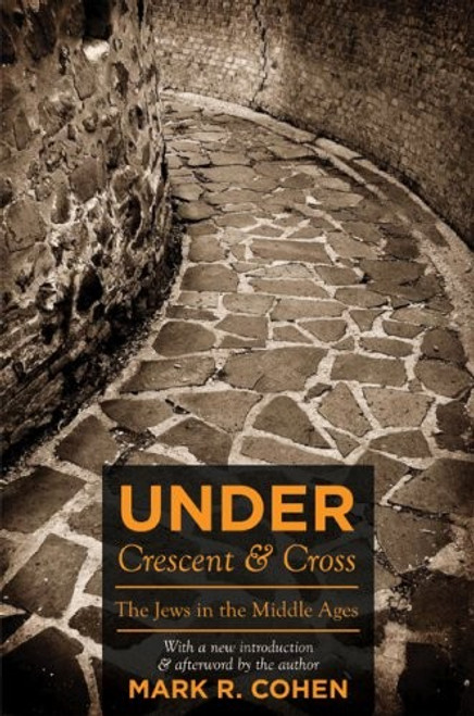 Under Crescent and Cross: The Jews in the Middle Ages front cover by Mark R. Cohen, ISBN: 0691139318