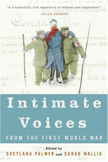 Intimate Voices from the First World War front cover by Svetlana Palmer,Sarah Wallis, ISBN: 0060584203