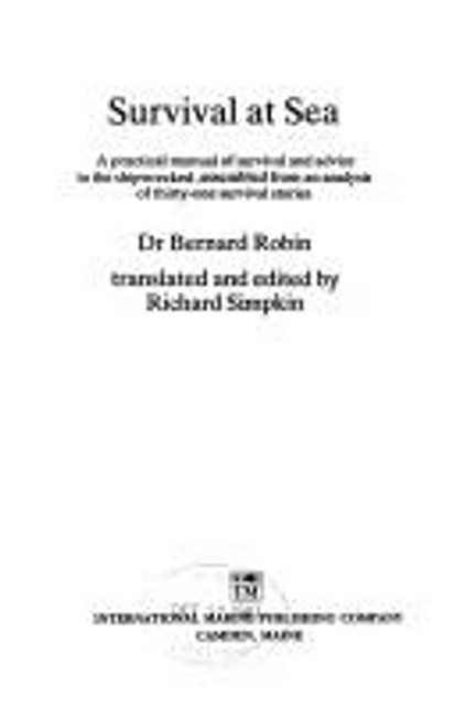 Survival at sea: A practical manual of survival and advice to the shipwrecked, assembled from an analysis of thirty-one survival stories front cover by Bernard Robin, ISBN: 0877421412