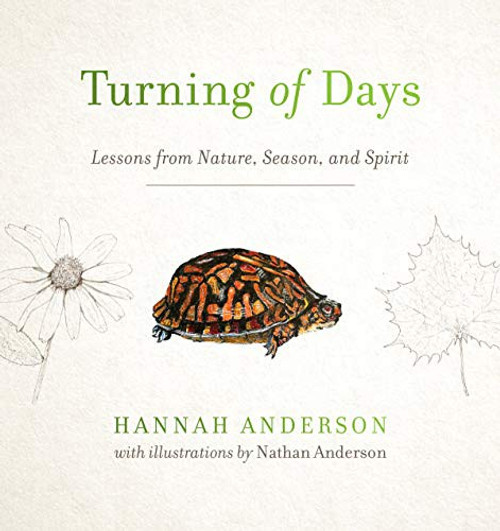 Turning of Days: Lessons from Nature, Season, and Spirit front cover by Hannah Anderson, ISBN: 0802418562