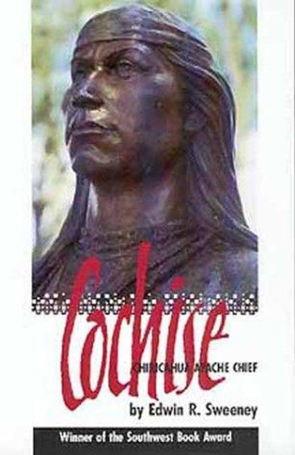 Cochise: Chiricahua Apache Chief (Volume 204) (The Civilization of the American Indian Series) front cover by Edwin R. Sweeney, ISBN: 080612606X