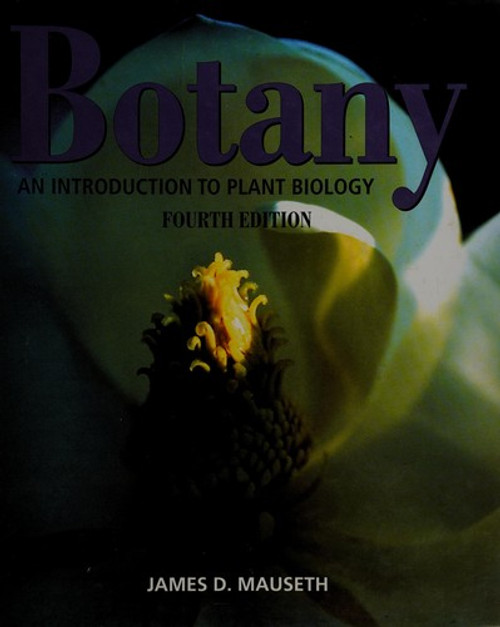 Botany: An Introduction To Plant Biology front cover by James Mauseth, ISBN: 0763753459