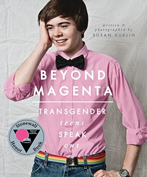 Beyond Magenta: Transgender Teens Speak Out front cover by Susan Kuklin, ISBN: 0763673684