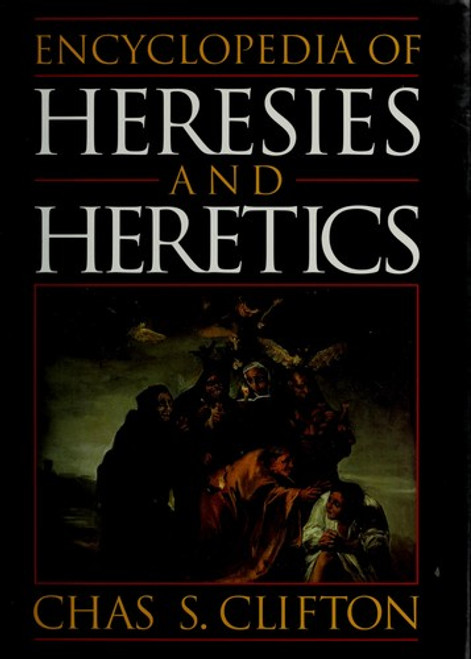 Encyclopedia of Heresies and Heretics front cover by Chas Clifton, ISBN: 0760708231