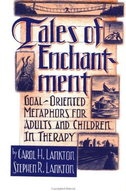 Tales of Enchantment: Goal-Oriented Metaphors for Adults and Children in Therapy front cover by Carol H. Lankton,Stephen R. Lankton, ISBN: 0876305044