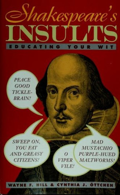 Shakespeare's Insults: Educating Your Wit front cover by Wayne F. Hill, Cynthia J. Ottchen, ISBN: 0517885395