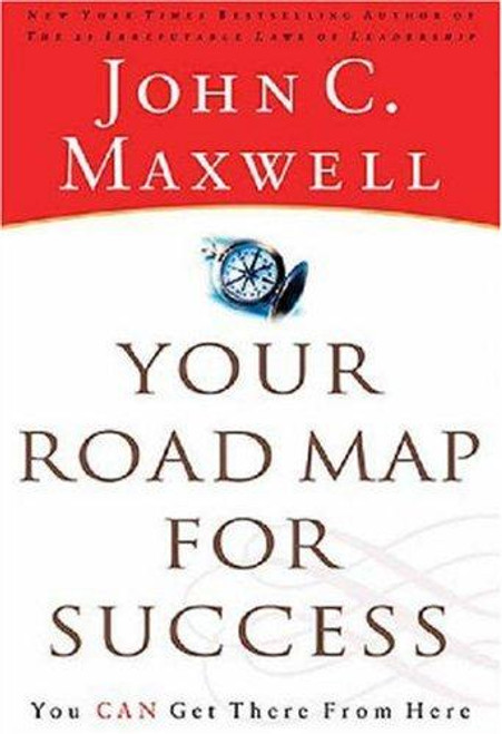 Your Road Map for Success: You Can Get There from Here front cover by John Maxwell, ISBN: 0785288023