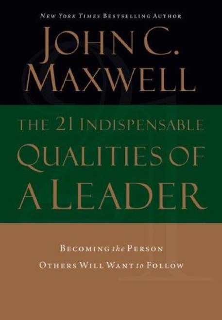 The 21 Indispensable Qualities of a Leader: Becoming the Person Others Will Want to Follow front cover by John C. Maxwell, ISBN: 0785289046