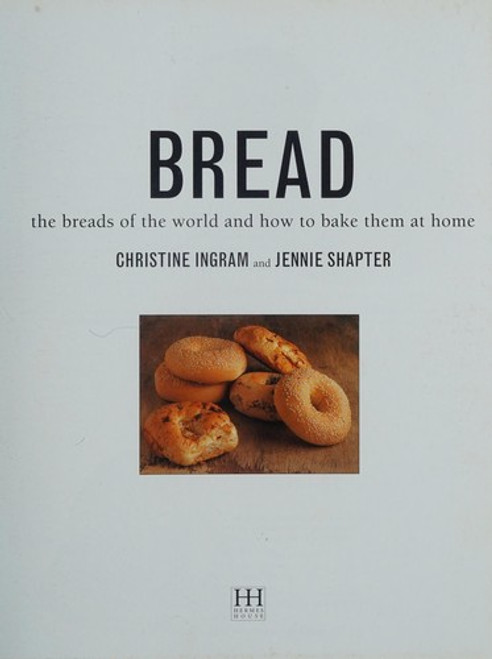 Bread: the Breads of the World and How to Bake Them at Home front cover by Christine Ingram,  Jennie Shapter, ISBN: 068187922X