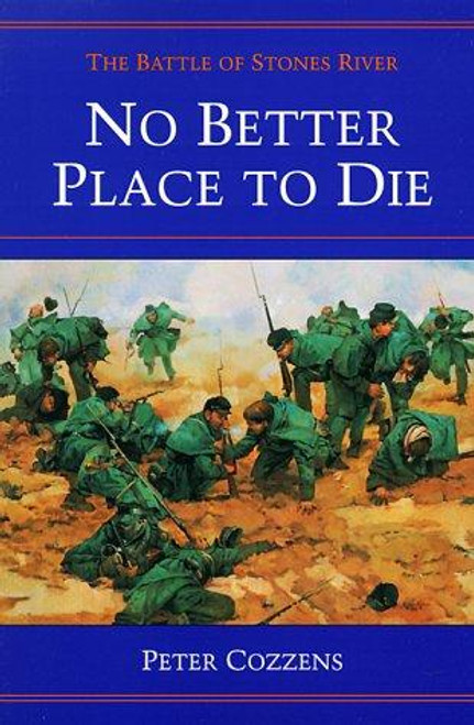 No Better Place to Die: The Battle of Stones River (Civil War Trilogy) front cover by Peter Cozzens, ISBN: 0252062299